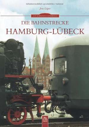 Die Bahnstrecke Hamburg-Lübeck de Jens Löper