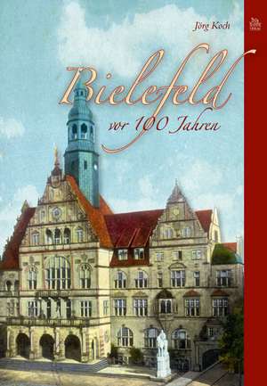 Bielefeld vor 100 Jahren de Jörg Koch