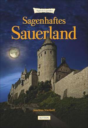 Sagenhaftes Sauerland de Joachim Nierhoff