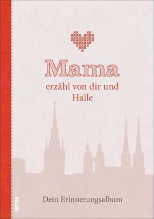 Mama erzähl von dir und Halle an der Saale