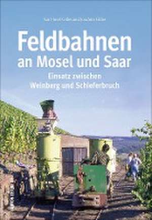 Feldbahnen an Mosel und Saar de Joachim Gilles