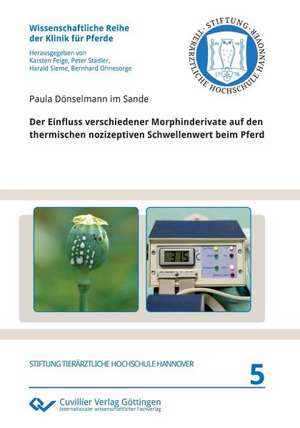 Der Einfluss verschiedener Morphinderivate auf den thermischen nozizeptiven Schwellenwert beim Pferd de Paula Dönselmann im Sande