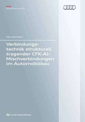 Verbindungstechnik strukturell tragender CFK-Al-Mischverbindungen im Automobilbau de Felix Ulrich Beck