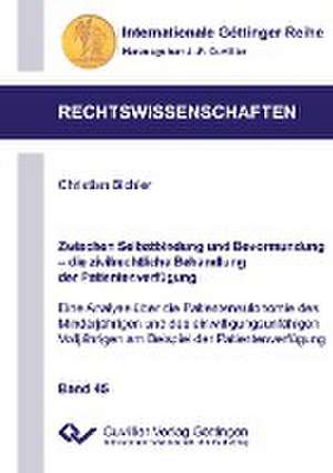 Zwischen Selbstbindung und Bevormundung - die zivilrechtliche Behandlung der Patientenverfügung (Band 45). Eine Analyse über die Patientenautonomie des Minderjährigen und des einwilligungsunfähigen Volljährigen am Beispiel der Patientenverfügung de Christian Bichler