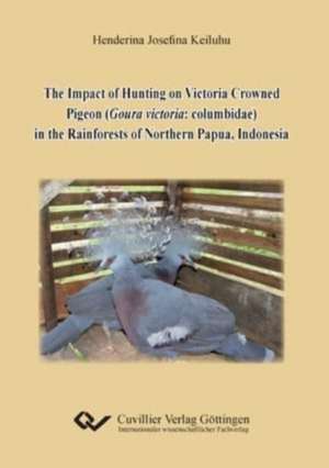 The Impact of Hunting on Victoria Crowned Pigeon (Goura victoria: columbidae) in the Rainforests of Northern Papua, Indonesia de Henderina Josefina Keiluhu