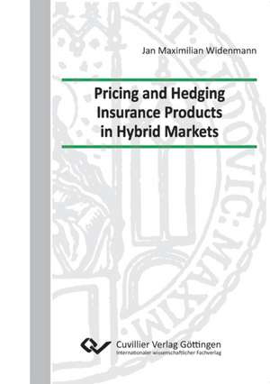 Pricing and Hedging Insurance Products in Hybrid Markets de Jan Maximilian Widenmann