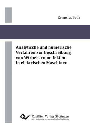 Analytische und numerische Verfahren zur Beschreibung von Wirbelstromeffekten in elektrischen Maschinen de Cornelius Bode