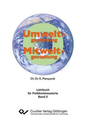 Umweltgestaltung - Mitweltgestaltung. Lehrbuch für Politikinteressierte, Band 2 de Karlheinz Marquardt