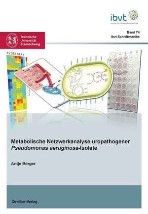 Metabolische Netzwerkanalyse uropathogener Pseudomonas aeruginosa-Isolate de Antje Berger