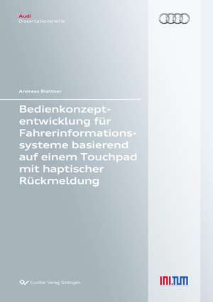 Bedienkonzeptentwicklung für Fahrerinformationssysteme basierend auf einem Touchpad mit haptischer Rückmeldung de Andreas Blattner