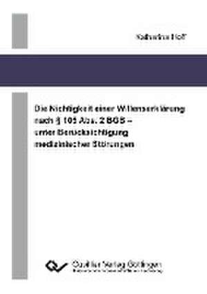 Die Nichtigkeit einer Willenserklärung nach § 105 Abs. 2 BGB ¿ unter Berücksichtigung medizinischer Störungen de Katharina Hoff