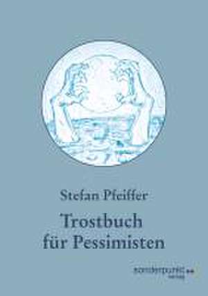 Pfeiffer, S: Trostbuch für Pessimisten