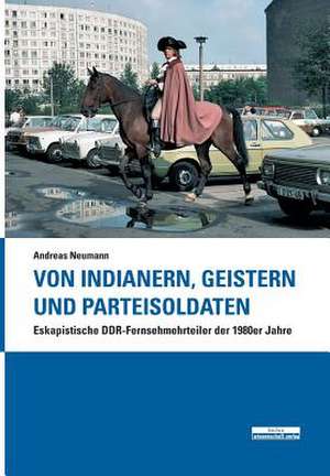 Neumann, A: Von Indianern, Geistern und Parteisoldaten