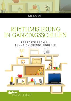 Rhythmisierung in Ganztagsschulen de Ilse Kamski