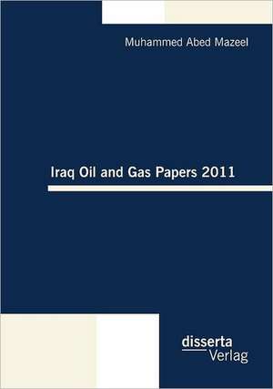 Iraq Oil and Gas Papers 2011 de Muhammed Abed Mazeel