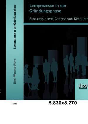 Lernprozesse in Der Gr Ndungsphase: Eine Empirische Analyse Von Kleinunternehmen de Birgit Wimmer-Wurm