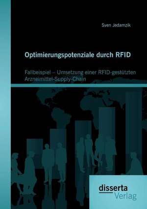 Optimierungspotenziale Durch Rfid: Fallbeispiel - Umsetzung Einer Rfid-Gestutzten Arzneimittel-Supply-Chain de Sven Jedamzik