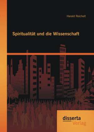 Spiritualitat Und Die Wissenschaft: Personenbezogene Planung Und Selbstbestimmung de Harald Reichelt