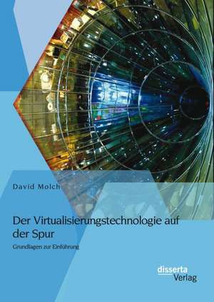 Der Virtualisierungstechnologie Auf Der Spur: Grundlagen Zur Einfuhrung de David Molch