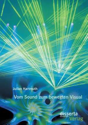 Vom Sound Zum Bewegten Visual: Von Der Einstellungsentscheidung Bis Zur Fairen Trennung de Julian Hartmuth