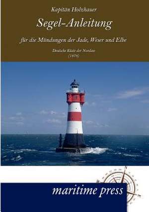 Segel-Anleitung für die Mündungen der Jade, Weser und Elbe de Holzhauer