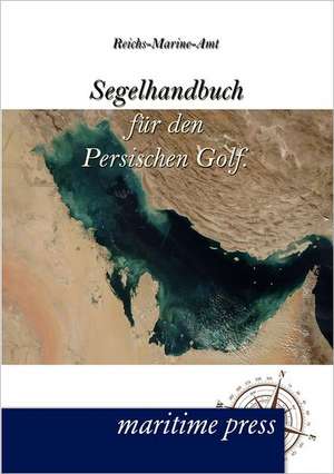 Segelhandbuch für den Persischen Golf. de Reichs-Marine-Amt