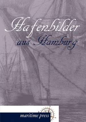 Hafenbilder aus Hamburg de Wilhelm Dittmer