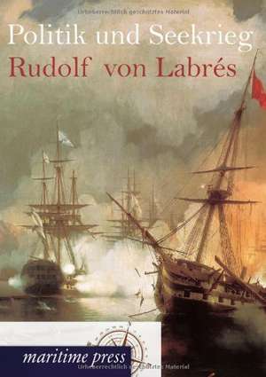 Politik und Seekrieg de Rudolf von Labrés