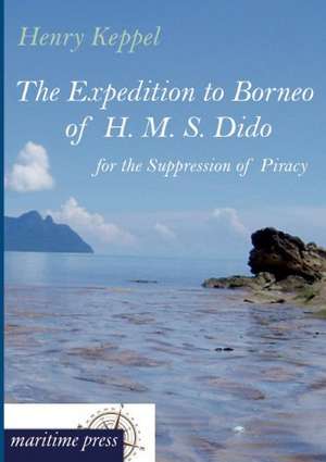 The Expedition to Borneo of H. M. S. Dido for the Suppression of Piracy de Henry Keppel