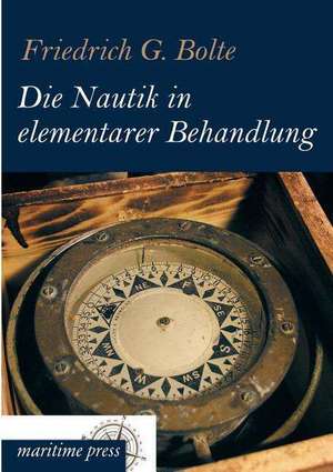 Die Nautik in elementarer Behandlung de Friedrich Gerhard Bolte