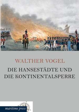 Die Hansestädte und die Kontinentalsperre de Walther Vogel