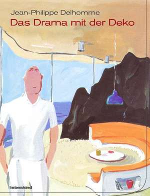 Das Drama mit der Deko de Jean-Philippe Delhomme