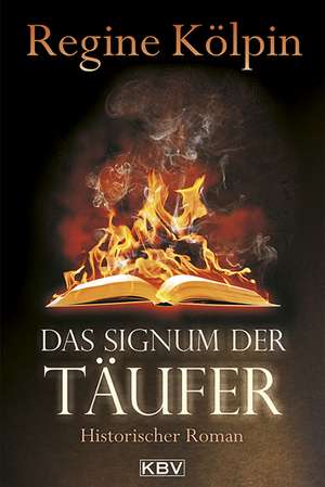 Das Signum der Täufer de Regine Kölpin