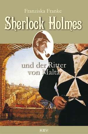 Sherlock Holmes und der Ritter von Malta de Franziska Franke