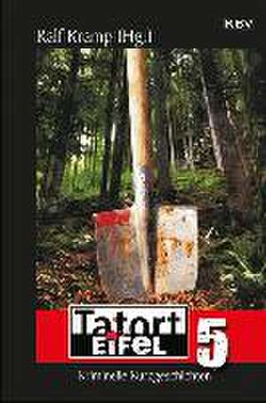 Tatort Eifel 5 de Ralf Kramp