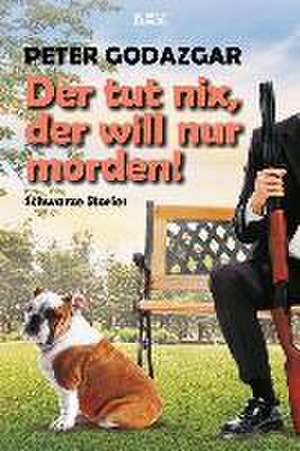 Der tut nix, der will nur morden! de Peter Godazgar