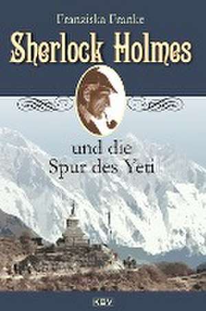 Sherlock Holmes und die Spur des Yeti de Franziska Franke