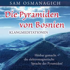 Die Pyramiden von Bosnien - Klangmediationen de Sam Osmanagich