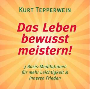 Das Leben bewusst meistern! de Kurt Tepperwein