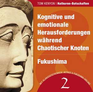 Kognitive und emotionale Herausforderungen während Chaotischer Knoten & Fukushima de Tom Kenyon