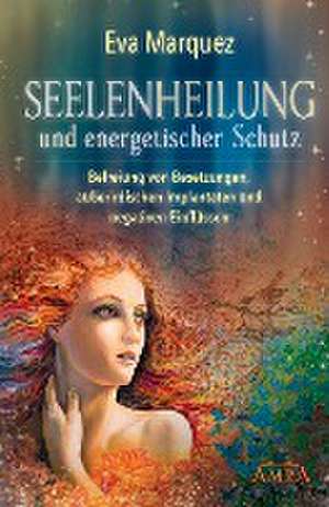 Seelenheilung und energetischer Schutz de Eva Marquez