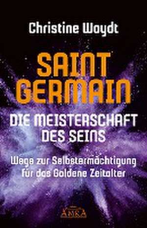 SAINT GERMAIN. Die Meisterschaft des Seins de Christine Woydt