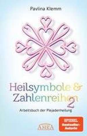 Heilsymbole & Zahlenreihen Band 2: Das neue Arbeitsbuch der Plejadenheilung (von der SPIEGEL-Bestseller-Autorin) de Pavlina Klemm