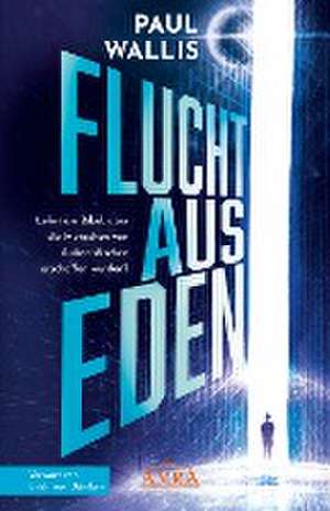 FLUCHT AUS EDEN [Exklusives Vorwort von Erich von Däniken] de Paul Wallis