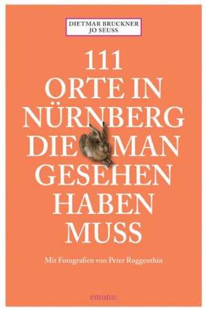 111 Orte in Nürnberg die man gesehen haben muss de Dietmar Bruckner