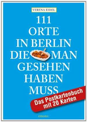 111 Orte in Berlin, die man gesehen haben muss: Das Postkartenbuch mit 20 Karten de Verena Eidel