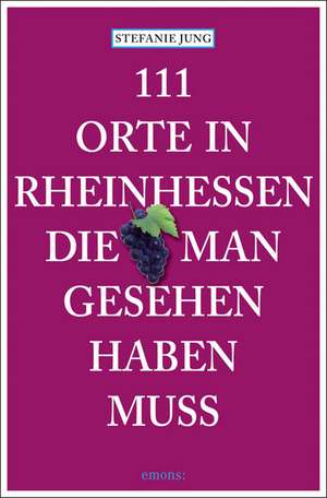 111 Orte in Rheinhessen, die man gesehen haben muss de Stefanie Jung