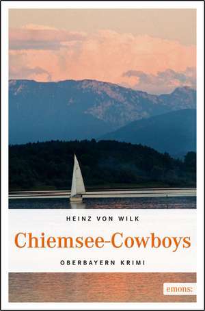 Chiemsee-Cowboys de Heinz von Wilk