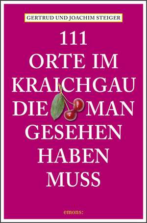 111 Orte im Kraichgau, die man gesehen haben muss de Joachim Steiger