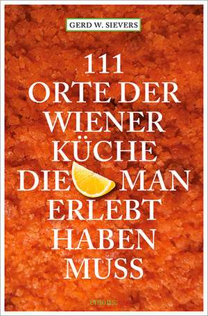 111 Orte der Wiener Küche, die man gesehen haben muss de Gerd Wolfgang Sievers